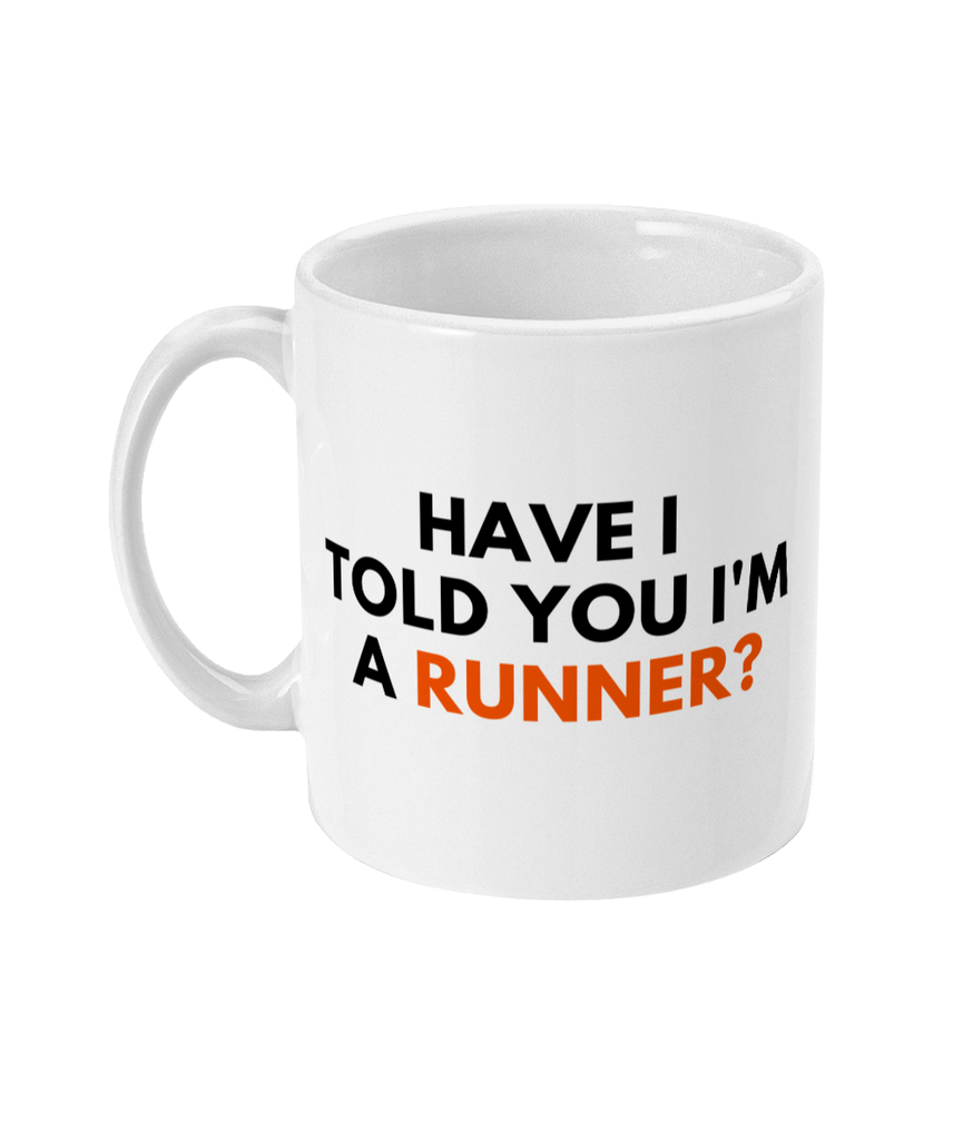 11oz Mug NEW - Have I Told You I'm A Runner?