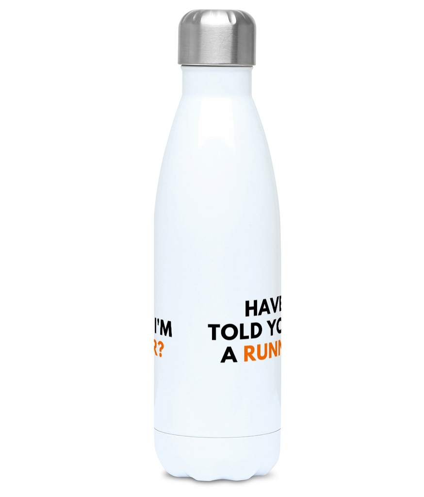500ml Water Bottle - Have I Told You I'm A Runner? Funny Runner Quote, Running Gift, Running Joke Bottle